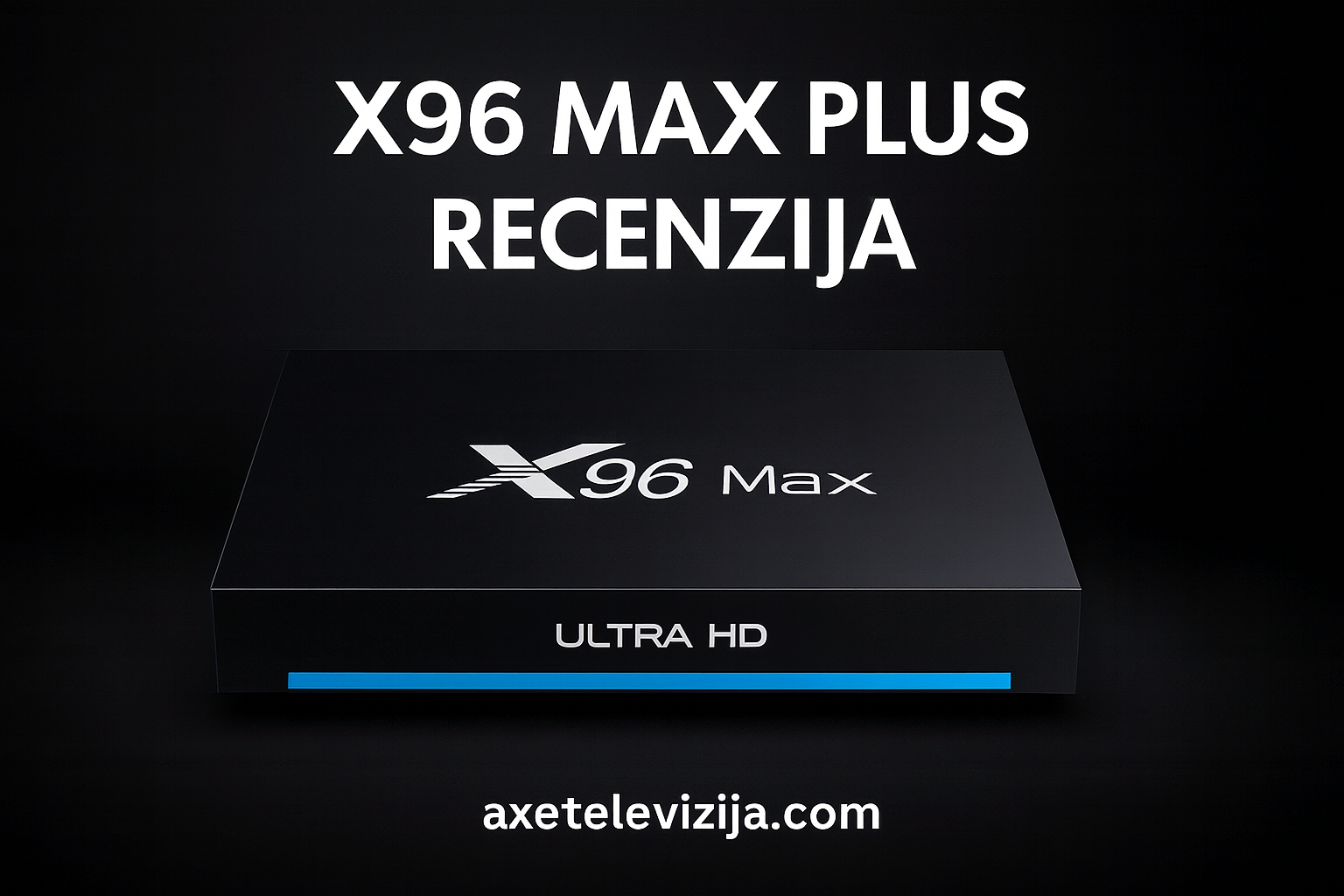 x96 max plus recenzija